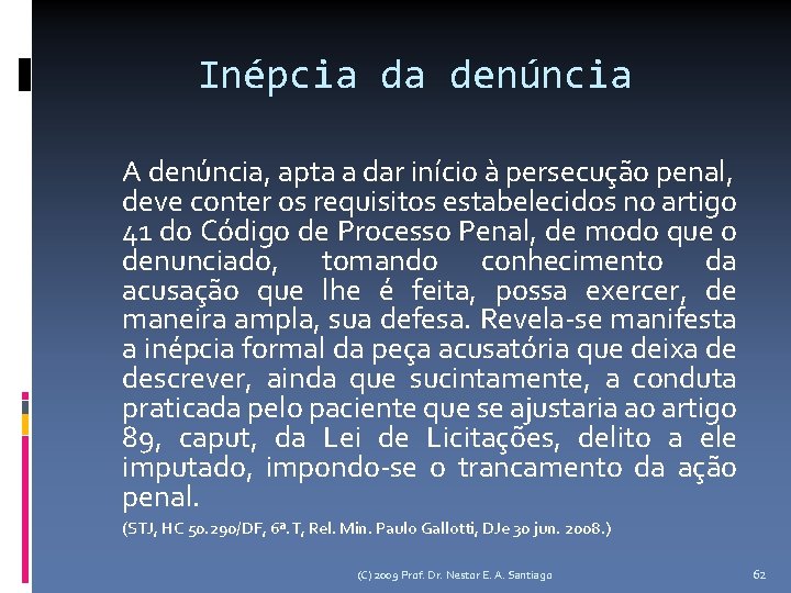 Inépcia da denúncia A denúncia, apta a dar início à persecução penal, deve conter