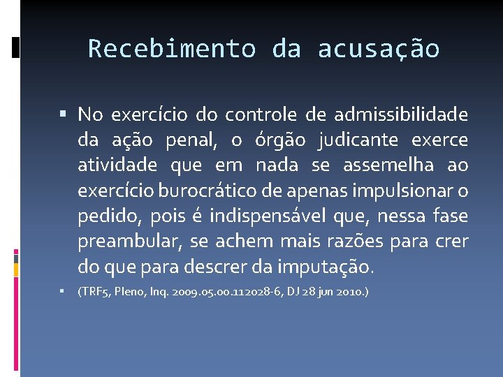 Recebimento da acusação No exercício do controle de admissibilidade da ação penal, o órgão