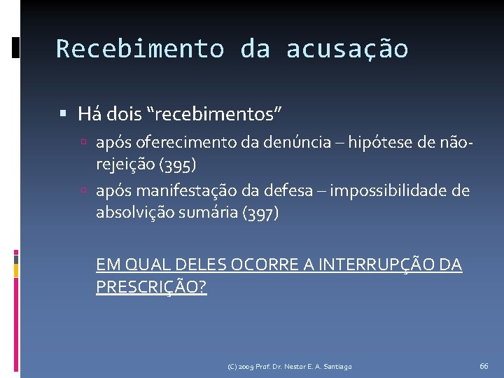 Recebimento da acusação Há dois “recebimentos” após oferecimento da denúncia – hipótese de não-