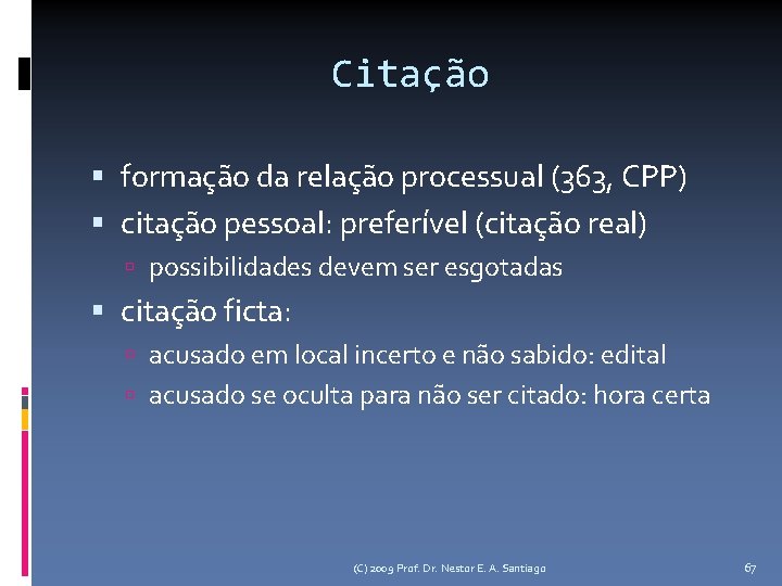 Citação formação da relação processual (363, CPP) citação pessoal: preferível (citação real) possibilidades devem