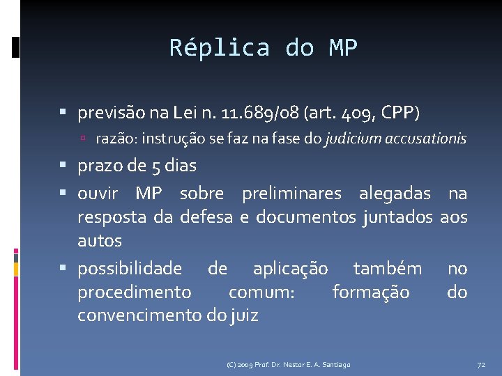 Réplica do MP previsão na Lei n. 11. 689/08 (art. 409, CPP) razão: instrução