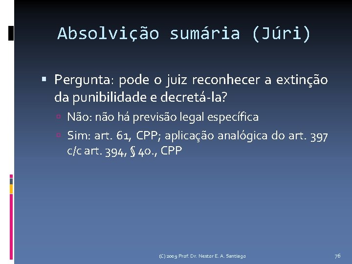 Absolvição sumária (Júri) Pergunta: pode o juiz reconhecer a extinção da punibilidade e decretá-la?