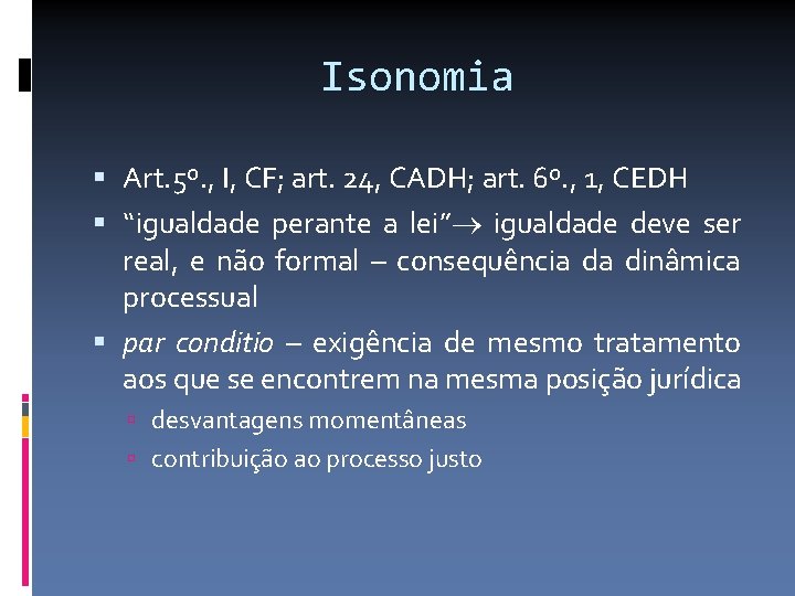 Isonomia Art. 5º. , I, CF; art. 24, CADH; art. 6º. , 1, CEDH