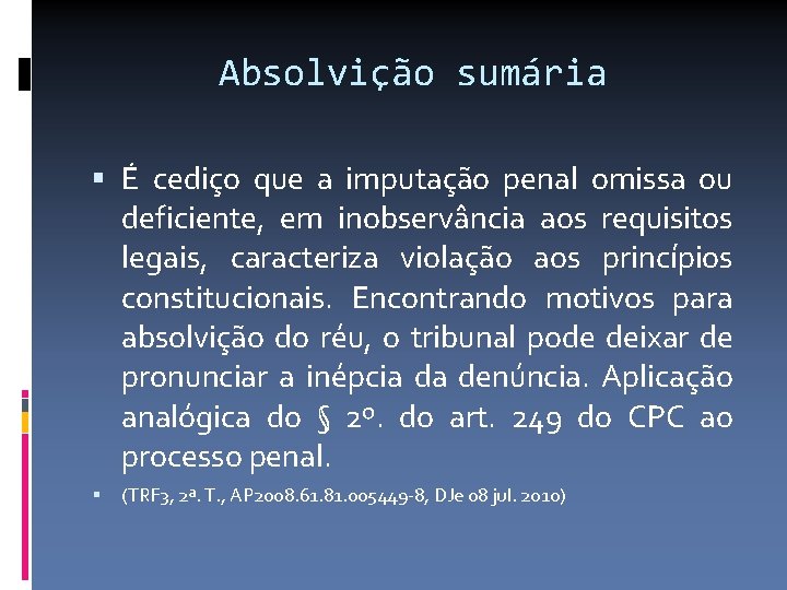 Absolvição sumária É cediço que a imputação penal omissa ou deficiente, em inobservância aos