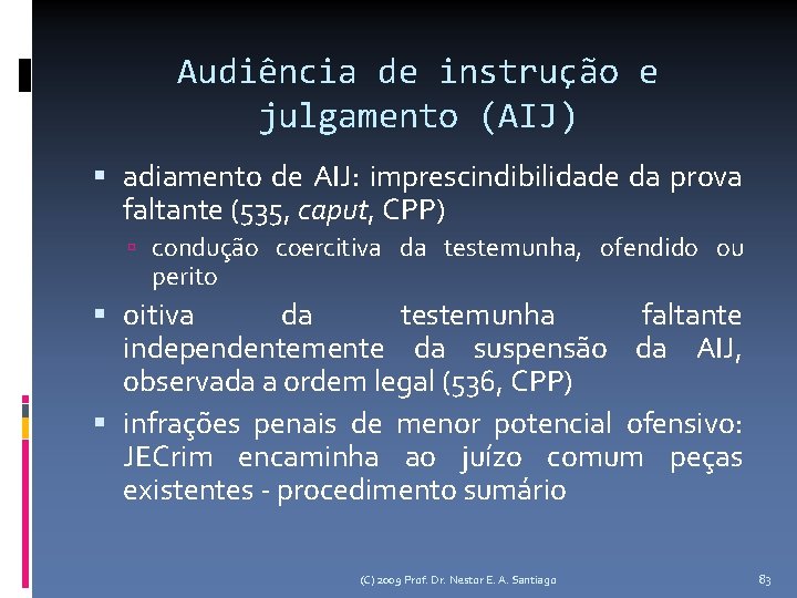 Audiência de instrução e julgamento (AIJ) adiamento de AIJ: imprescindibilidade da prova faltante (535,