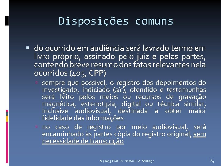 Disposições comuns do ocorrido em audiência será lavrado termo em livro próprio, assinado pelo