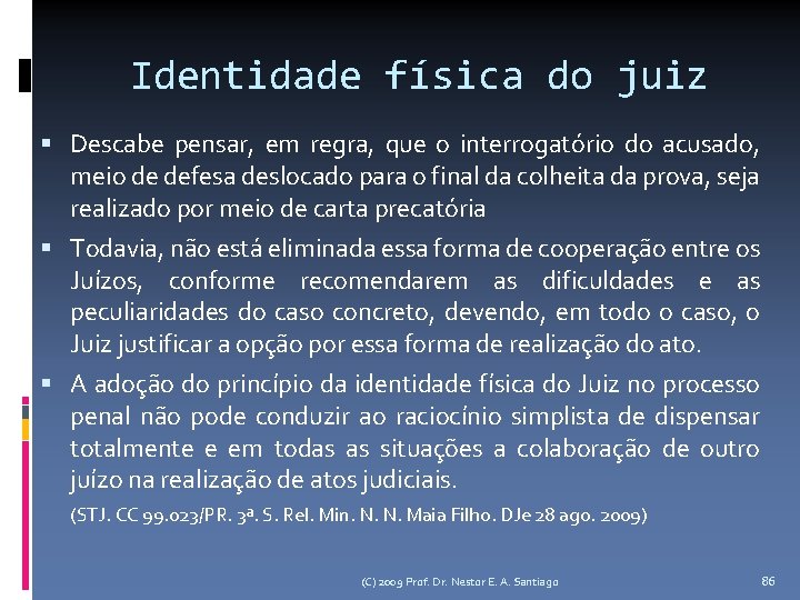 Identidade física do juiz Descabe pensar, em regra, que o interrogatório do acusado, meio