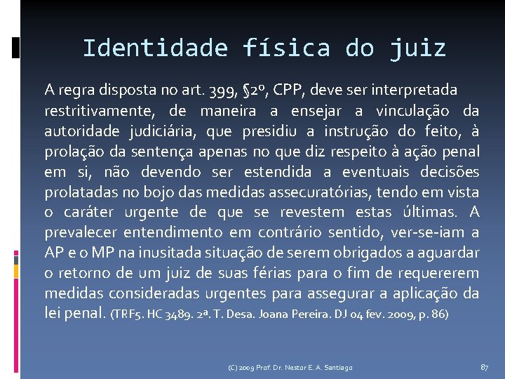 Identidade física do juiz A regra disposta no art. 399, § 2º, CPP, deve