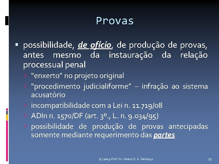 Provas possibilidade, de ofício, de produção de provas, antes mesmo da instauração da relação