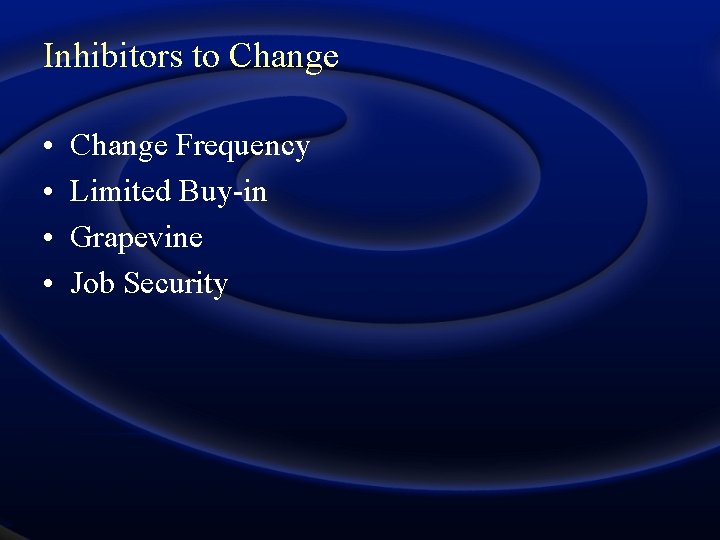 Inhibitors to Change • • Change Frequency Limited Buy-in Grapevine Job Security 