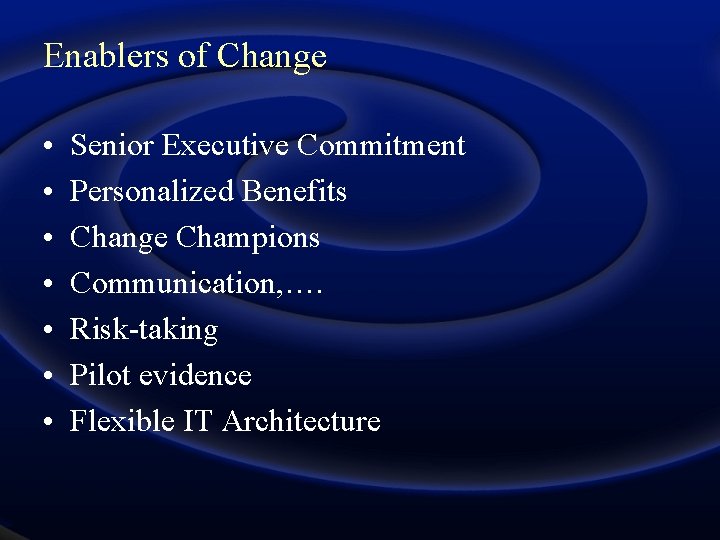 Enablers of Change • • Senior Executive Commitment Personalized Benefits Change Champions Communication, ….