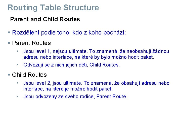 Routing Table Structure Parent and Child Routes § Rozdělení podle toho, kdo z koho Routing Table Structure Parent and Child Routes § Rozdělení podle toho, kdo z koho