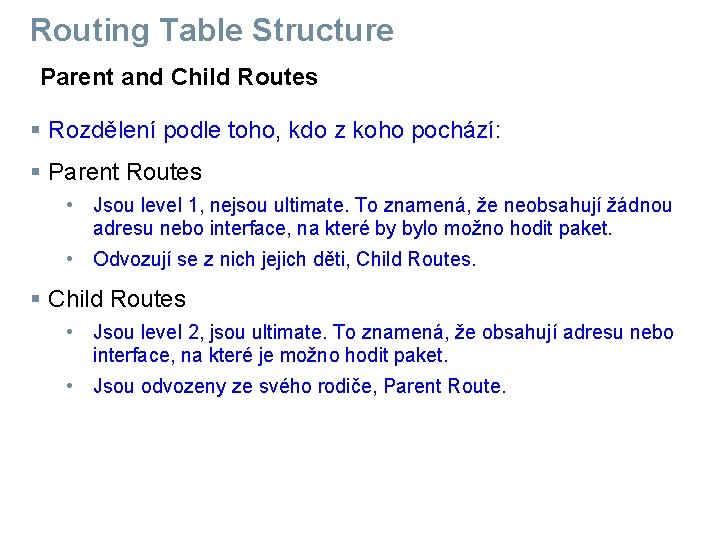 Routing Table Structure Parent and Child Routes § Rozdělení podle toho, kdo z koho