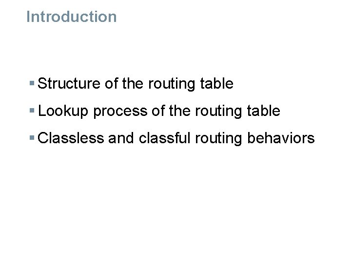 Introduction § Structure of the routing table § Lookup process of the routing table Introduction § Structure of the routing table § Lookup process of the routing table