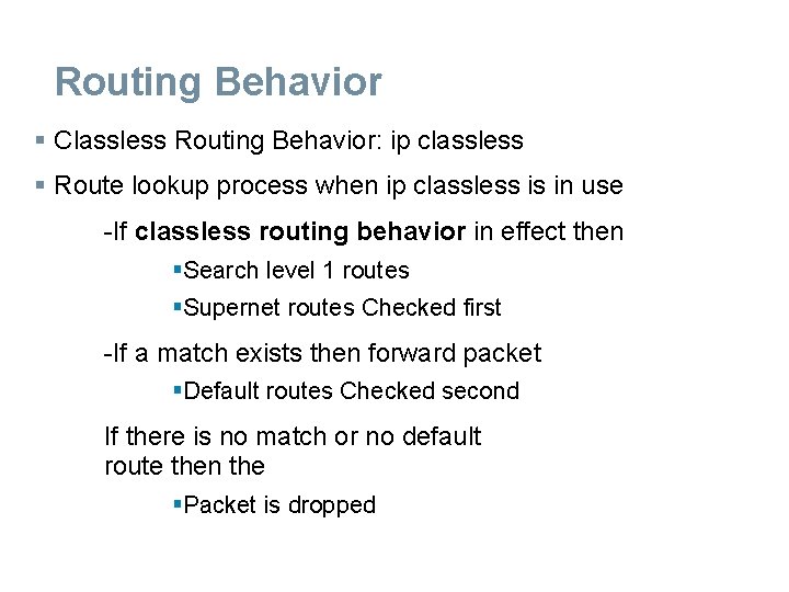 Routing Behavior § Classless Routing Behavior: ip classless § Route lookup process when ip