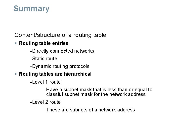 Summary Content/structure of a routing table § Routing table entries -Directly connected networks -Static