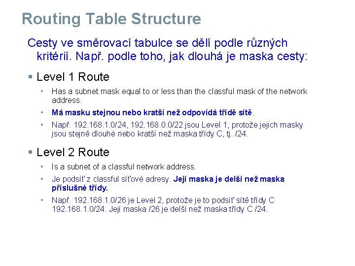 Routing Table Structure Cesty ve směrovací tabulce se dělí podle různých kritérií. Např. podle