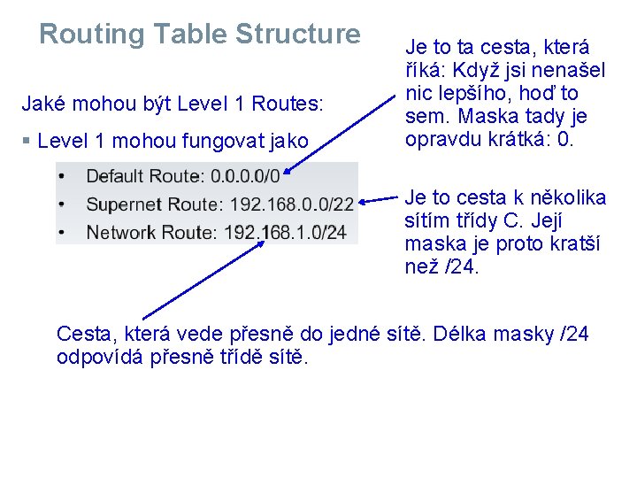 Routing Table Structure Jaké mohou být Level 1 Routes: § Level 1 mohou fungovat