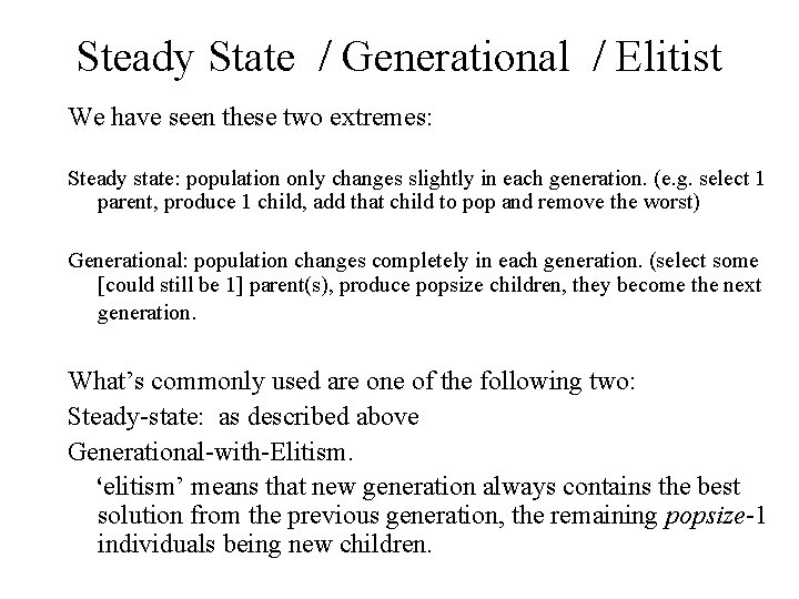 Steady State / Generational / Elitist We have seen these two extremes: Steady state: