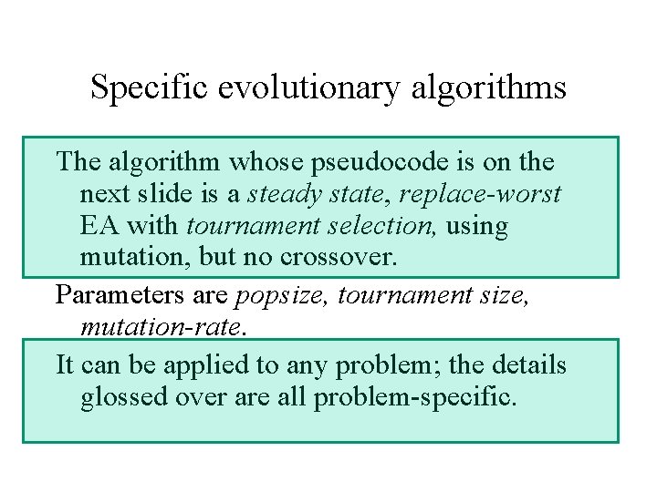 Specific evolutionary algorithms The algorithm whose pseudocode is on the next slide is a