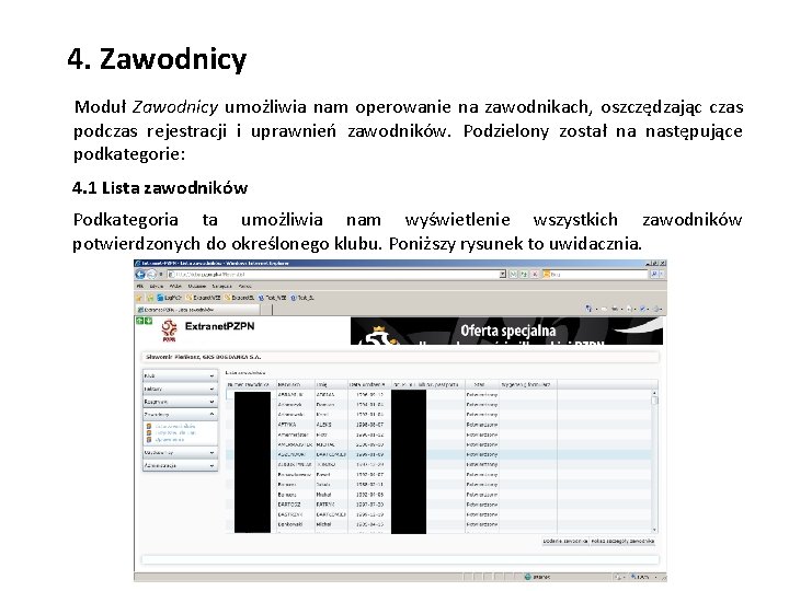 4. Zawodnicy Moduł Zawodnicy umożliwia nam operowanie na zawodnikach, oszczędzając czas podczas rejestracji i