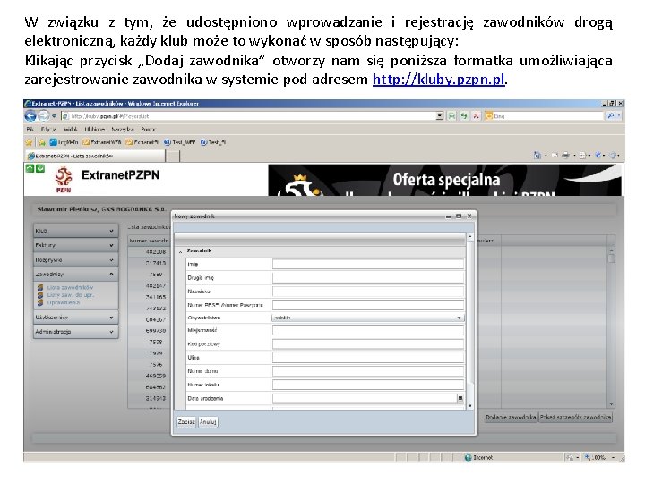 W związku z tym, że udostępniono wprowadzanie i rejestrację zawodników drogą elektroniczną, każdy klub