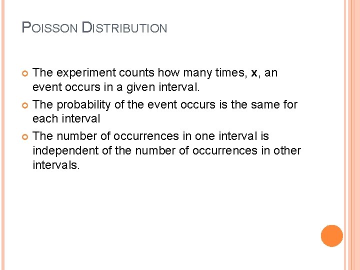 POISSON DISTRIBUTION The experiment counts how many times, x, an event occurs in a