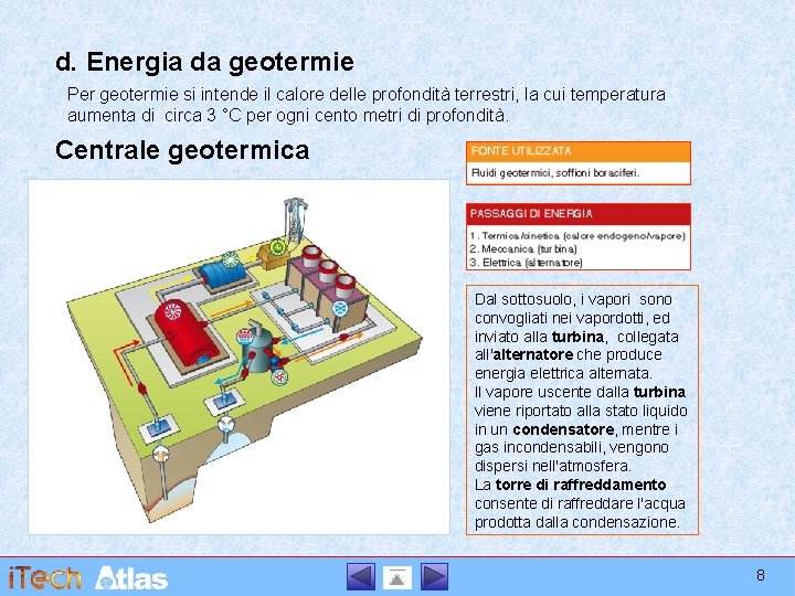 d. Energia da geotermie Per geotermie si intende il calore delle profondità terrestri, la