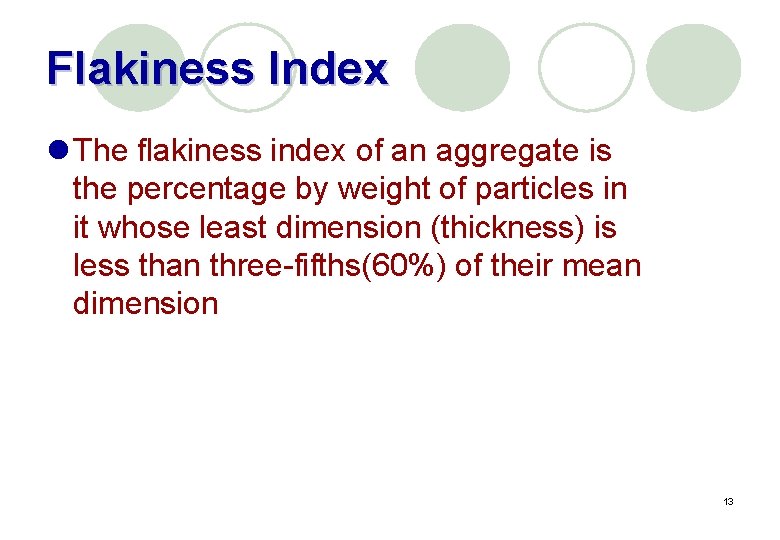 Flakiness Index l The flakiness index of an aggregate is the percentage by weight