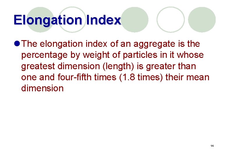 Elongation Index l The elongation index of an aggregate is the percentage by weight