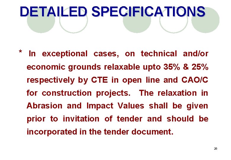DETAILED SPECIFICATIONS * In exceptional cases, on technical and/or economic grounds relaxable upto 35%