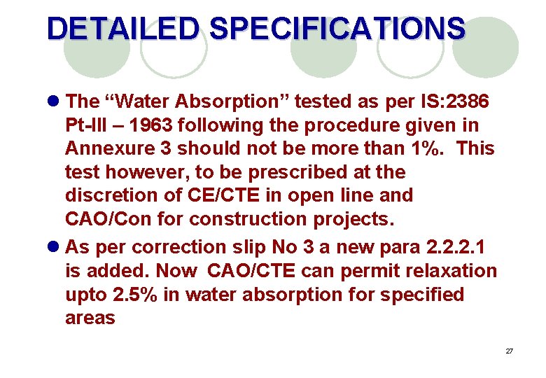 DETAILED SPECIFICATIONS l The “Water Absorption” tested as per IS: 2386 Pt-III – 1963