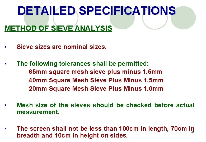 DETAILED SPECIFICATIONS METHOD OF SIEVE ANALYSIS • Sieve sizes are nominal sizes. • The