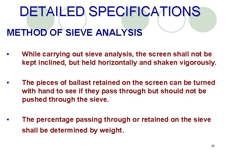 DETAILED SPECIFICATIONS METHOD OF SIEVE ANALYSIS • While carrying out sieve analysis, the screen