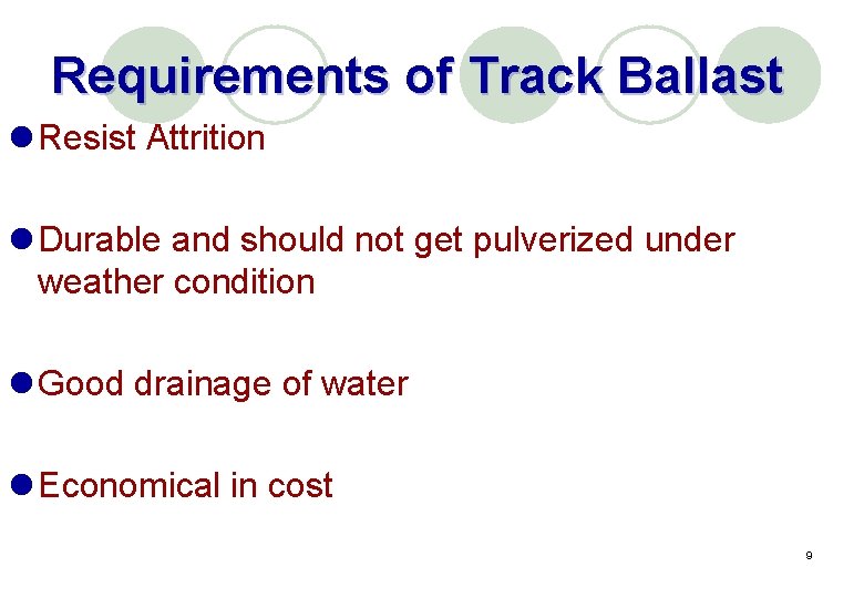 Requirements of Track Ballast l Resist Attrition l Durable and should not get pulverized