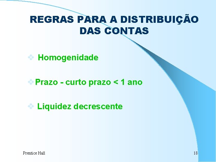 REGRAS PARA A DISTRIBUIÇÃO DAS CONTAS v Homogenidade v. Prazo - curto prazo <