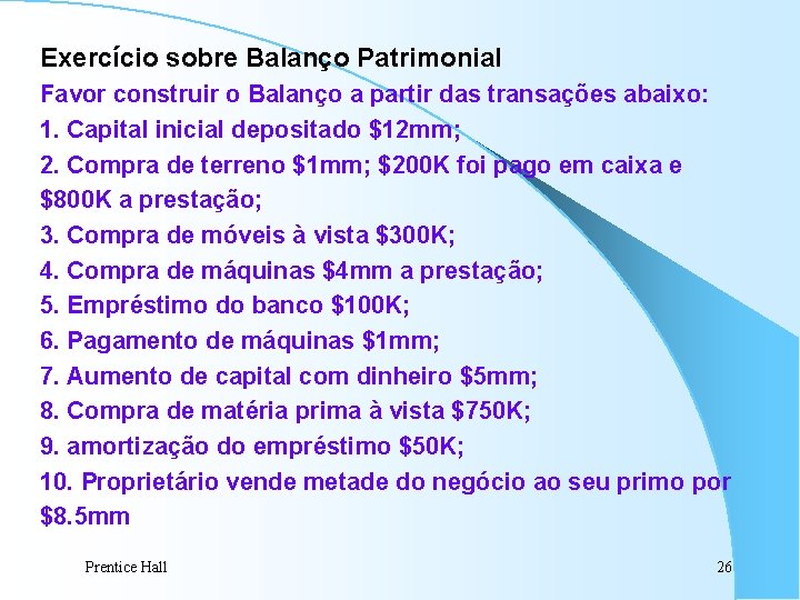 Exercício sobre Balanço Patrimonial Favor construir o Balanço a partir das transações abaixo: 1.