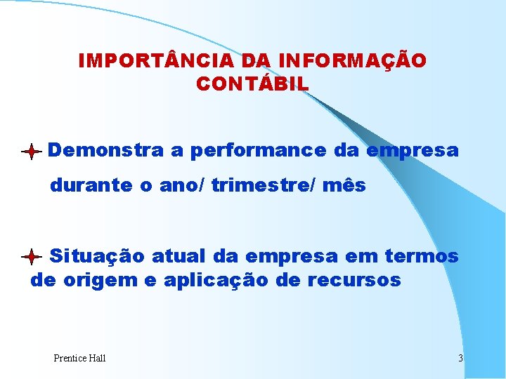 IMPORT NCIA DA INFORMAÇÃO CONTÁBIL Demonstra a performance da empresa durante o ano/ trimestre/