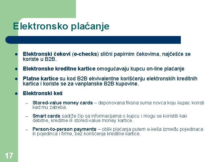 Elektronsko plaćanje 17 l Elektronski čekovi (e-checks) slični papirnim čekovima, najčešće se koriste u