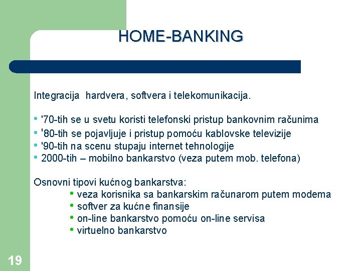 HOME-BANKING Integracija hardvera, softvera i telekomunikacija. • '70 -tih se u svetu koristi telefonski