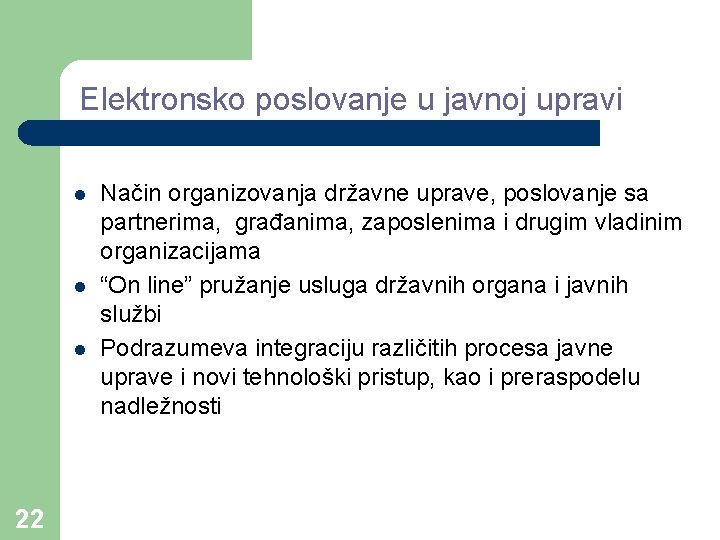 Elektronsko poslovanje u javnoj upravi l l l 22 Način organizovanja državne uprave, poslovanje