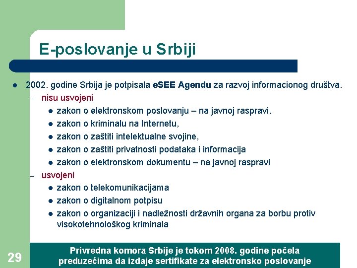 E-poslovanje u Srbiji l 29 2002. godine Srbija je potpisala e. SEE Agendu za