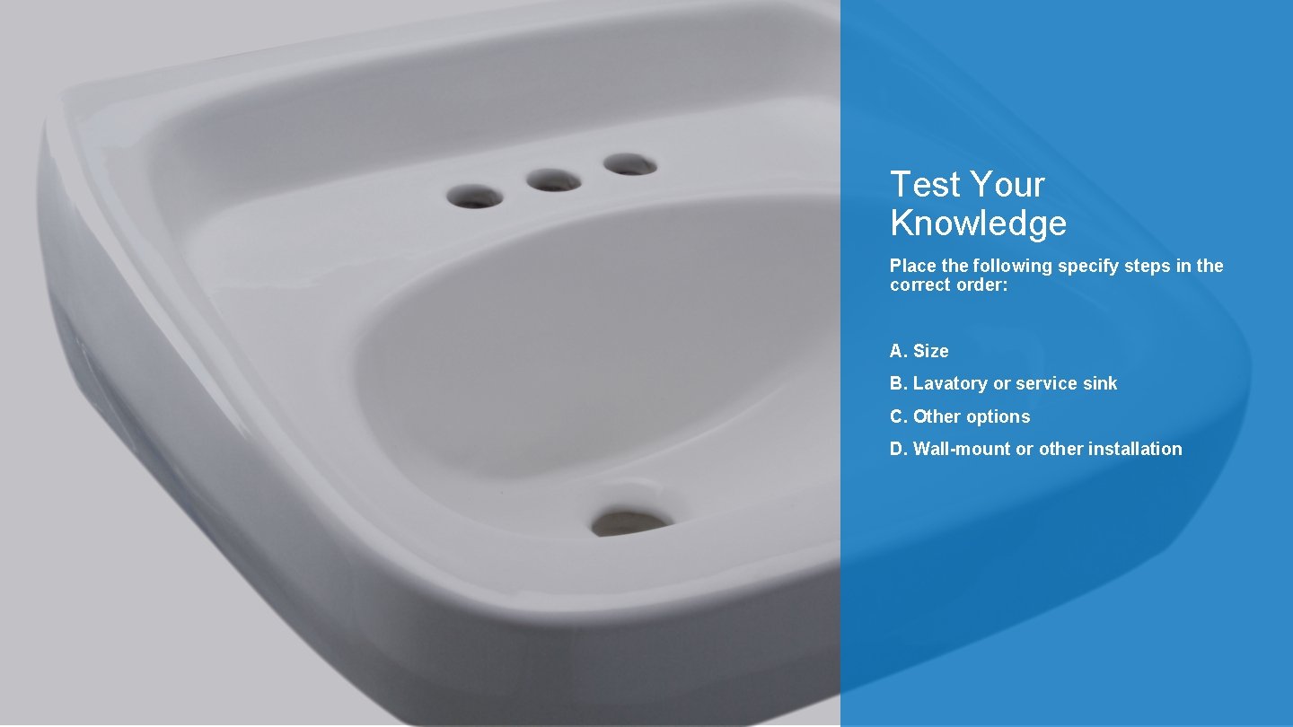 Test Your Knowledge Place the following specify steps in the correct order: A. Size