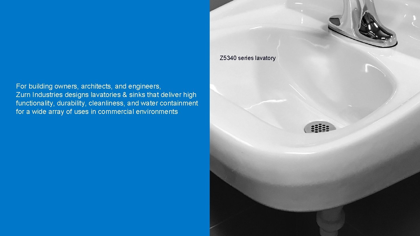 Z 5340 series lavatory For building owners, architects, and engineers, Zurn Industries designs lavatories Z 5340 series lavatory For building owners, architects, and engineers, Zurn Industries designs lavatories