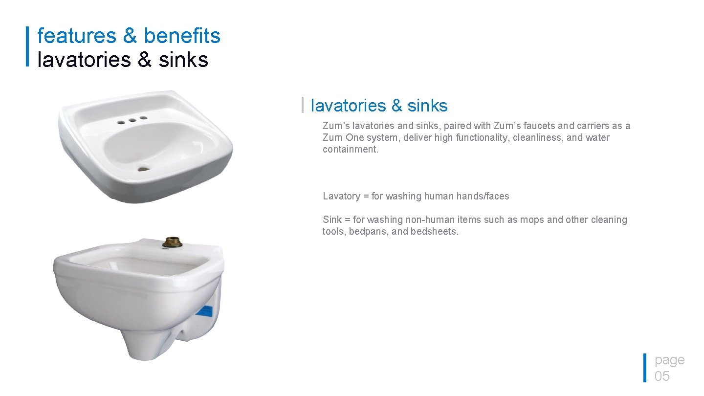 features & benefits lavatories & sinks Zurn’s lavatories and sinks, paired with Zurn’s faucets features & benefits lavatories & sinks Zurn’s lavatories and sinks, paired with Zurn’s faucets