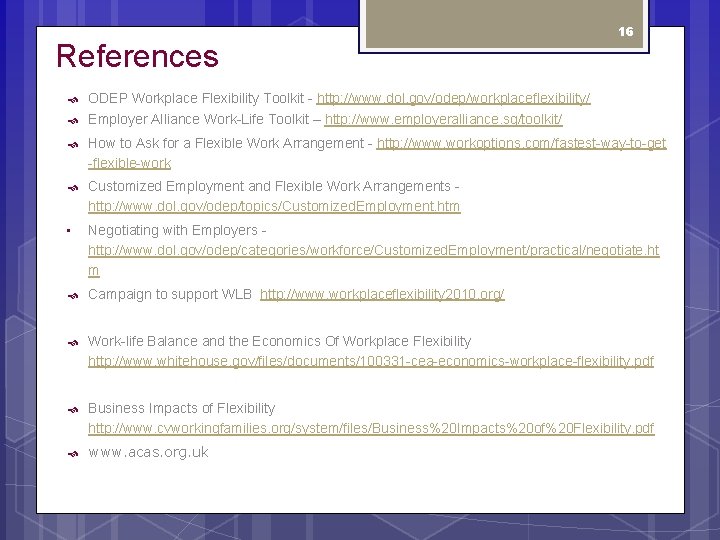 References 16 ODEP Workplace Flexibility Toolkit - http: //www. dol. gov/odep/workplaceflexibility/ Employer Alliance Work-Life