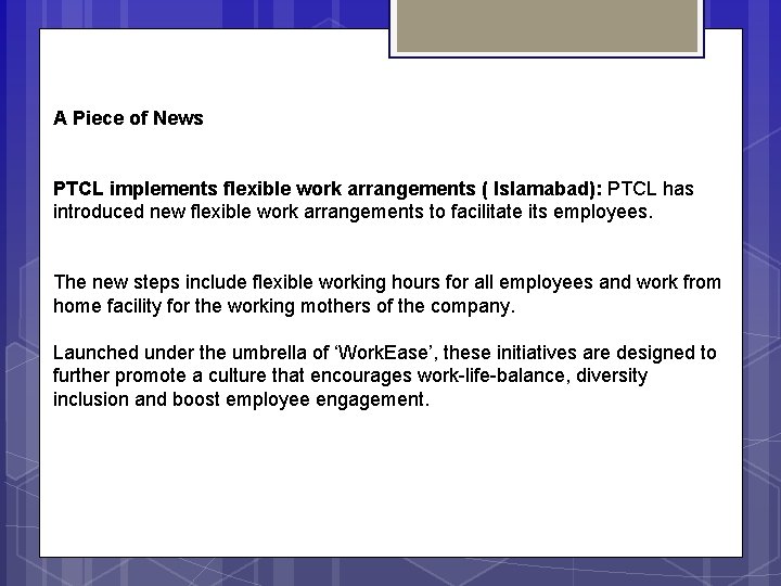 A Piece of News PTCL implements flexible work arrangements ( Islamabad): PTCL has introduced
