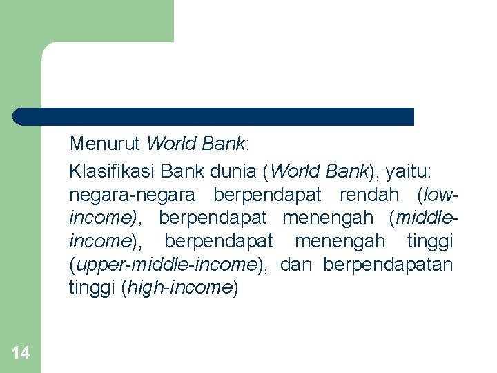 Menurut World Bank: Klasifikasi Bank dunia (World Bank), yaitu: negara-negara berpendapat rendah (lowincome), berpendapat