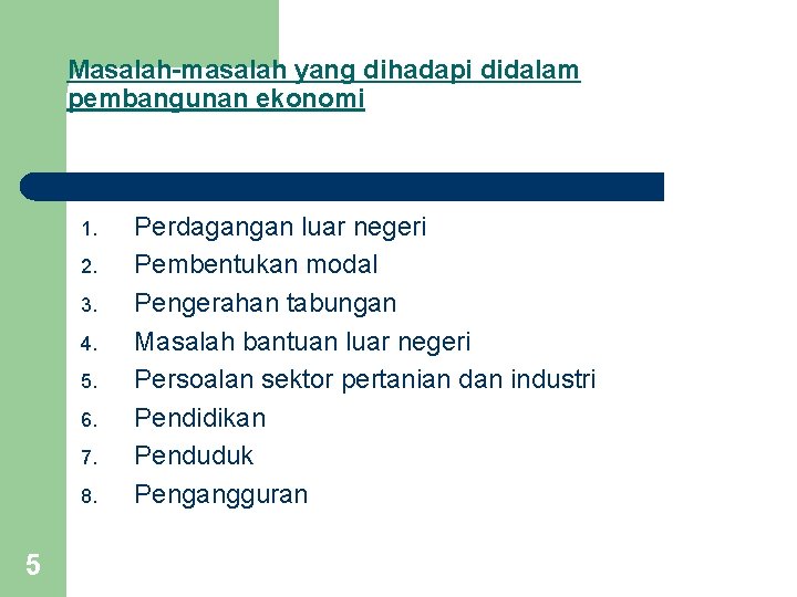 Masalah-masalah yang dihadapi didalam pembangunan ekonomi 1. 2. 3. 4. 5. 6. 7. 8.