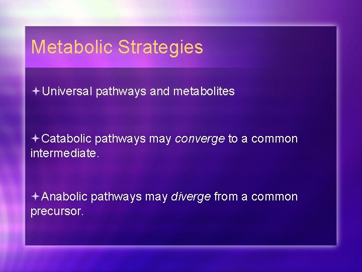 Metabolic Strategies Universal pathways and metabolites Catabolic pathways may converge to a common intermediate.